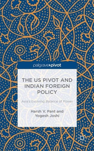 The US Pivot and Indian Foreign Policy Asia's Evolving Balance of Power