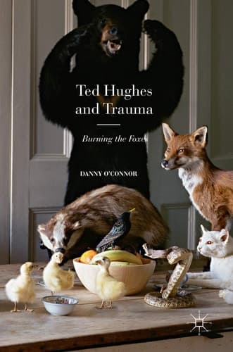 Ted Hughes and Trauma Burning the Foxes