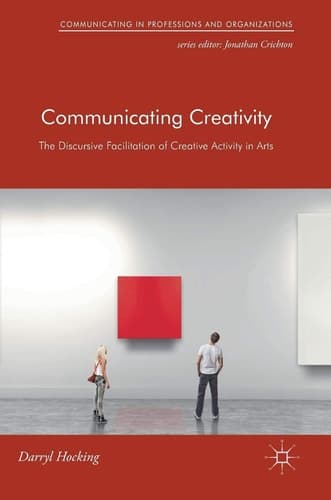 Communicating Creativity The Discursive Facilitation of Creative Activity in Arts