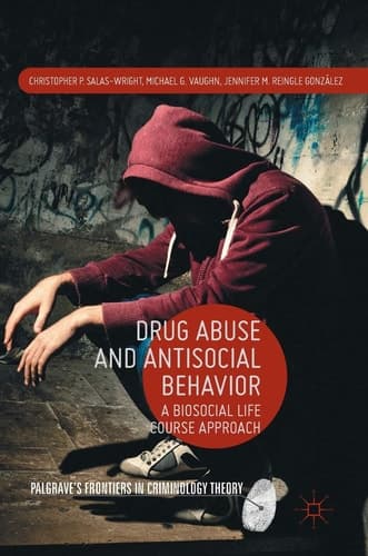 Drug Abuse and Antisocial Behavior A Biosocial Life Course Approach