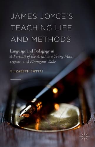 James Joyce's Teaching Life and Methods Language and Pedagogy in A Portrait of the Artist as a Young Man, Ulysses, and Finnegans Wake