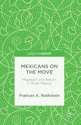 Mexicans on the Move Migration and Return in Rural Mexico