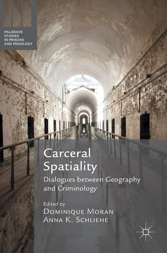 Carceral Spatiality Dialogues between Geography and Criminology
