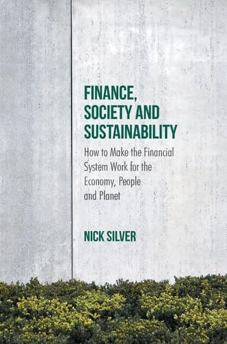 Finance, Society and Sustainability How to Make the Financial System Work for the Economy, People and Planet