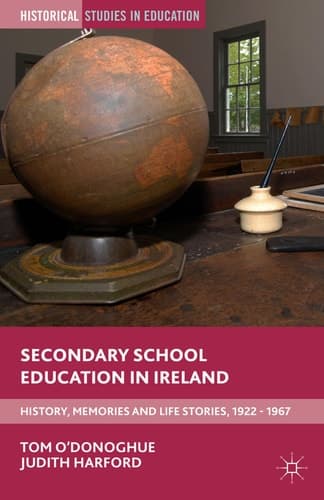 Secondary School Education in Ireland History, Memories and Life Stories, 1922 - 1967