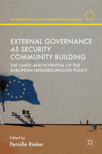 External Governance as Security Community Building The Limits and Potential of the European Neighbourhood Policy