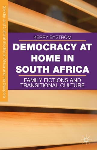 Democracy at Home in South Africa Family Fictions and Transitional Culture