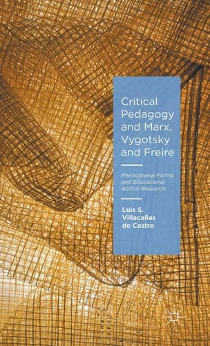 Critical Pedagogy and Marx, Vygotsky and Freire Phenomenal Forms and Educational Action Research