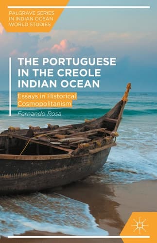 The Portuguese in the Creole Indian Ocean Essays in Historical Cosmopolitanism