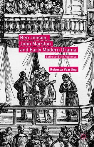 Ben Jonson, John Marston and Early Modern Drama Satire and the Audience