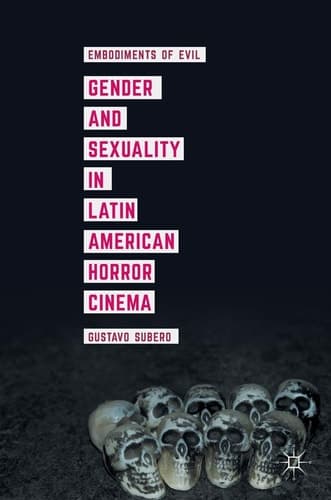 Gender and Sexuality in Latin American Horror Cinema Embodiments of Evil