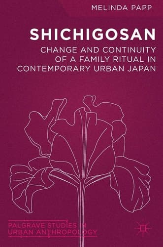 Shichigosan Change and Continuity of a Family Ritual in Contemporary Urban Japan