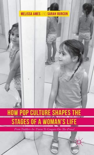 How Pop Culture Shapes the Stages of a Woman's Life From Toddlers-in-Tiaras to Cougars-on-the-Prowl