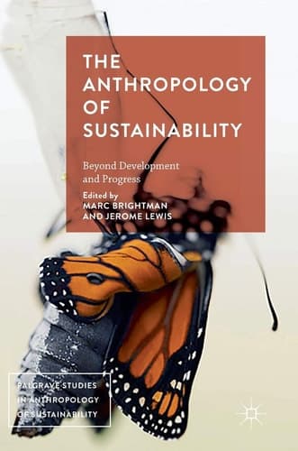 The Anthropology of Sustainability Beyond Development and Progress