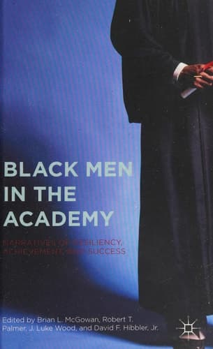 Black Men in the Academy Narratives of Resiliency, Achievement, and Success