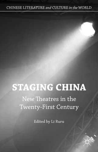 Staging China New Theatres in the Twenty-First Century