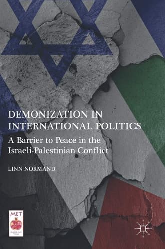 Demonization in International Politics A Barrier to Peace in the Israeli-Palestinian Conflict