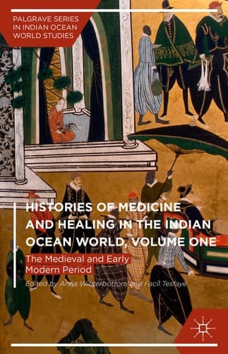 Histories of Medicine and Healing in the Indian Ocean World, Volume One The Medieval and Early Modern Period