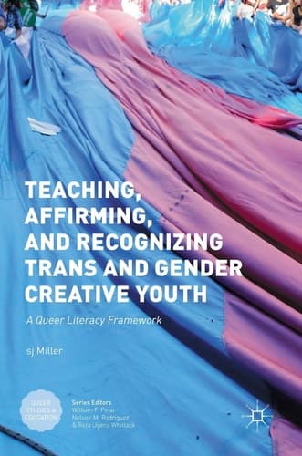 Teaching, Affirming, and Recognizing Trans and Gender Creative Youth A Queer Literacy Framework