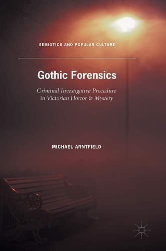 Gothic Forensics Criminal Investigative Procedure in Victorian Horror & Mystery