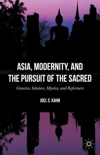 Asia, Modernity, and the Pursuit of the Sacred Gnostics, Scholars, Mystics, and Reformers
