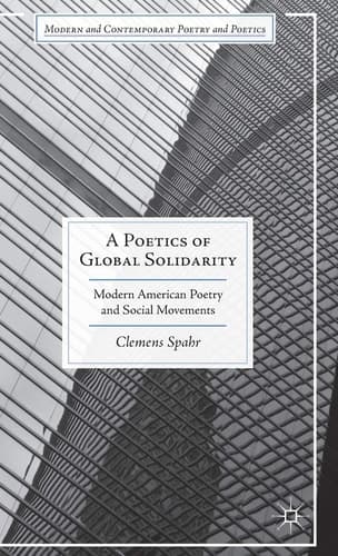 A Poetics of Global Solidarity Modern American Poetry and Social Movements