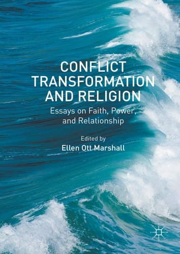 Conflict Transformation and Religion Essays on Faith, Power, and Relationship