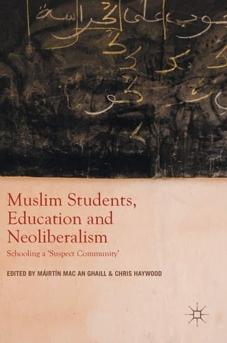 Muslim Students, Education and Neoliberalism Schooling a 'Suspect Community'
