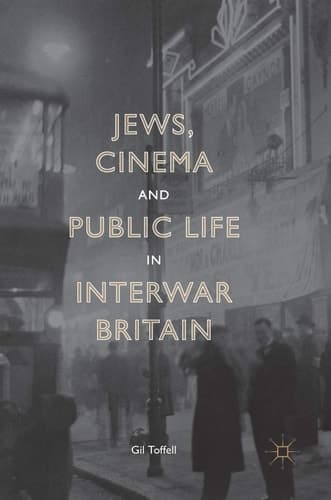 Jews, Cinema and Public Life in Interwar Britain