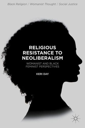 Religious Resistance to Neoliberalism Womanist and Black Feminist Perspectives