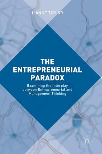 The Entrepreneurial Paradox Examining the Interplay between Entrepreneurial and Management Thinking