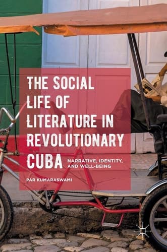 The Social Life of Literature in Revolutionary Cuba Narrative, Identity, and Well-being