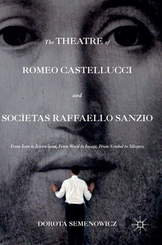 The Theatre of Romeo Castellucci and Socìetas Raffaello Sanzio From Icon to Iconoclasm, From Word to Image, From Symbol to Allegory