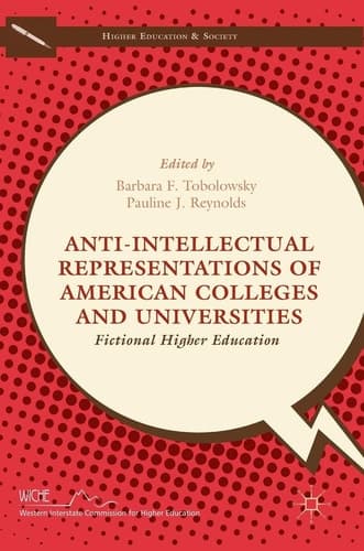 Anti-Intellectual Representations of American Colleges and Universities Fictional Higher Education