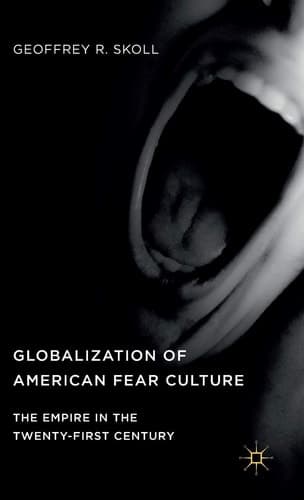 Globalization of American Fear Culture The Empire in the Twenty-First Century