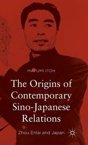 The Origins of Contemporary Sino-Japanese Relations Zhou Enlai and Japan
