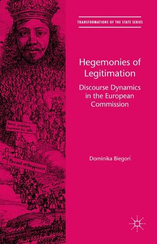 Hegemonies of Legitimation Discourse Dynamics in the European Commission