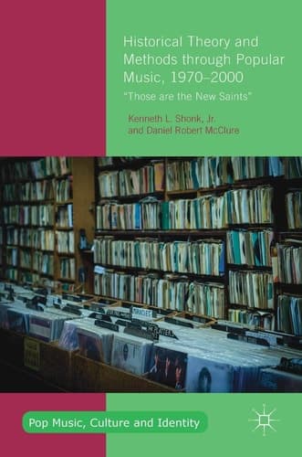 Historical Theory and Methods through Popular Music, 1970–2000 “Those are the New Saints”
