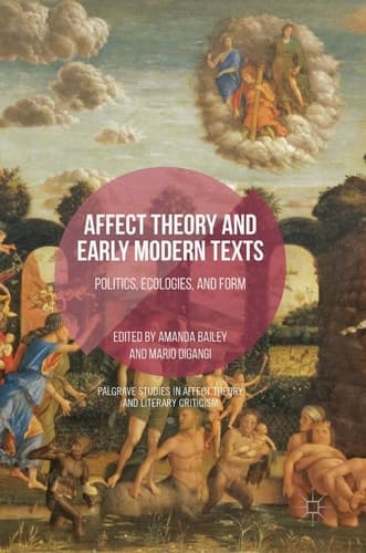 Affect Theory and Early Modern Texts Politics, Ecologies, and Form
