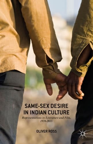 Same-Sex Desire in Indian Culture Representations in Literature and Film, 1970-2015