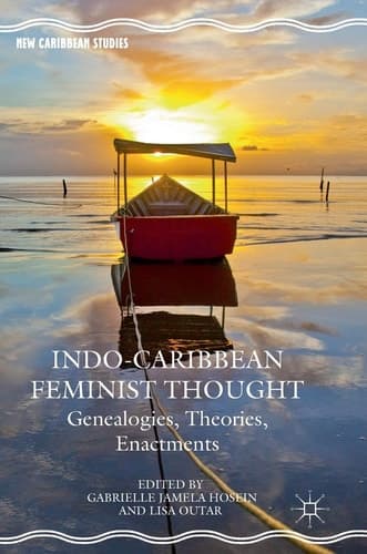 Indo-Caribbean Feminist Thought Genealogies, Theories, Enactments