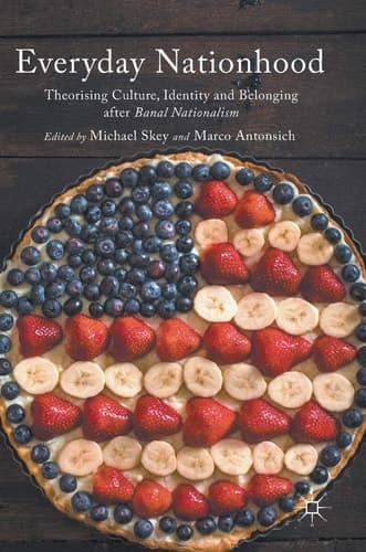 Everyday Nationhood Theorising Culture, Identity and Belonging after Banal Nationalism