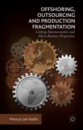 Offshoring, Outsourcing and Production Fragmentation Linking Macroeconomic and Micro-/Business Perspectives