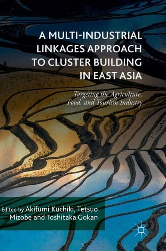 A Multi-Industrial Linkages Approach to Cluster Building in East Asia Targeting the Agriculture, Food, and Tourism Industry