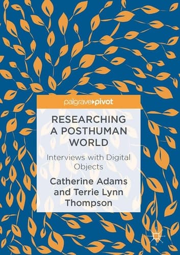 Researching a Posthuman World Interviews with Digital Objects