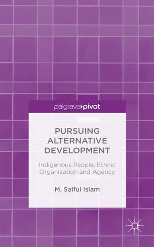 Pursuing Alternative Development Indigenous People, Ethnic Organization and Agency