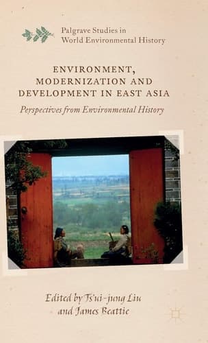 Environment, Modernization and Development in East Asia Perspectives from Environmental History