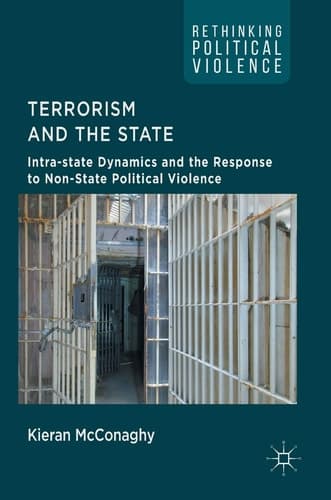 Terrorism and the State Intra-state Dynamics and the Response to Non-State Political Violence