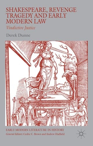 Shakespeare, Revenge Tragedy and Early Modern Law Vindictive Justice