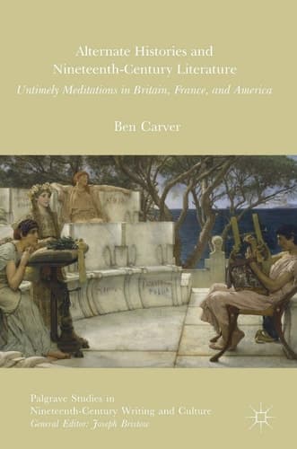 Alternate Histories and Nineteenth-Century Literature Untimely Meditations in Britain, France, and America
